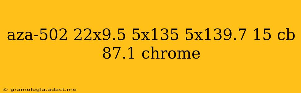 aza-502 22x9.5 5x135 5x139.7 15 cb 87.1 chrome