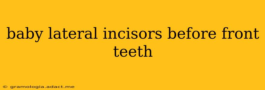 baby lateral incisors before front teeth