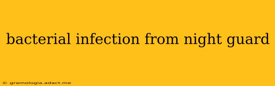 bacterial infection from night guard