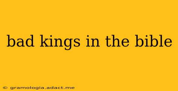 bad kings in the bible