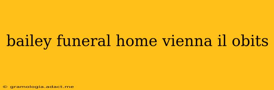 bailey funeral home vienna il obits