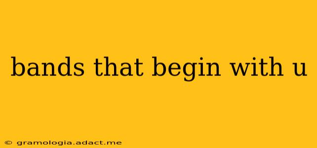 bands that begin with u