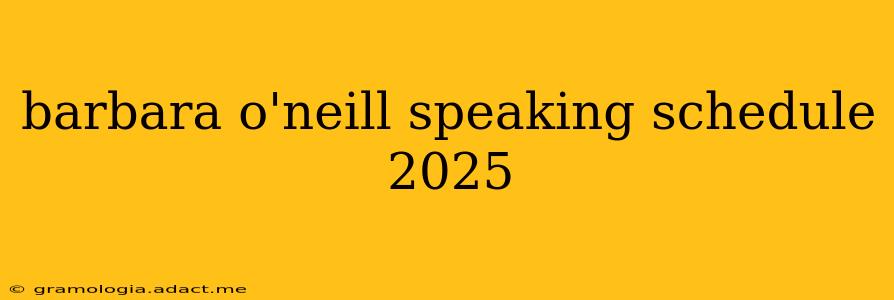barbara o'neill speaking schedule 2025