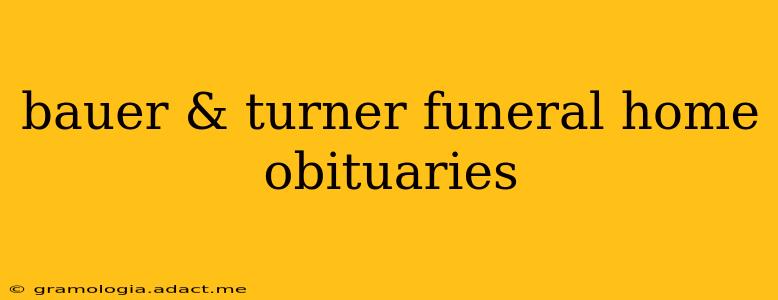 bauer & turner funeral home obituaries