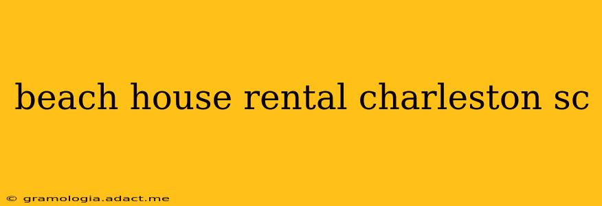 beach house rental charleston sc