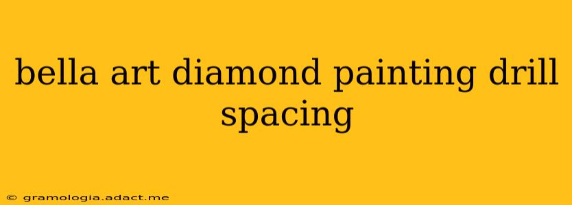 bella art diamond painting drill spacing