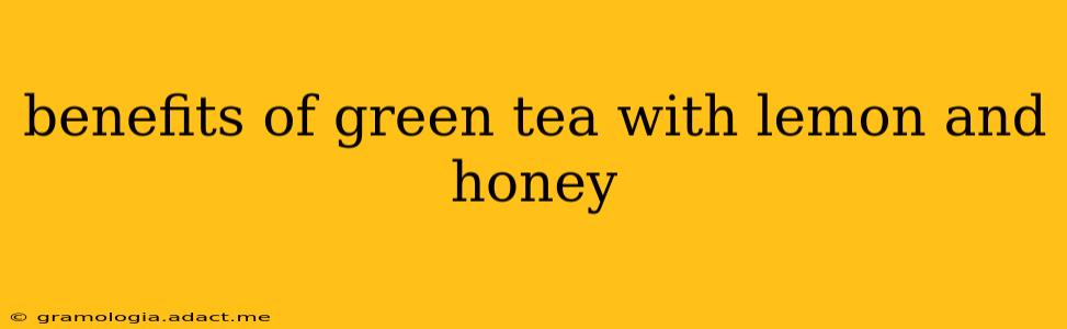 benefits of green tea with lemon and honey
