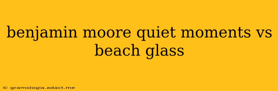 benjamin moore quiet moments vs beach glass
