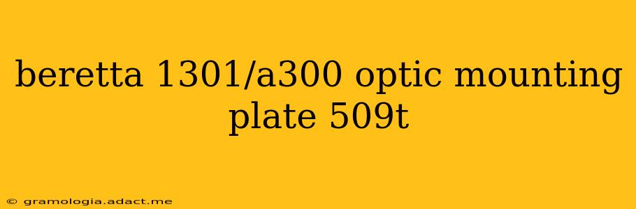 beretta 1301/a300 optic mounting plate 509t