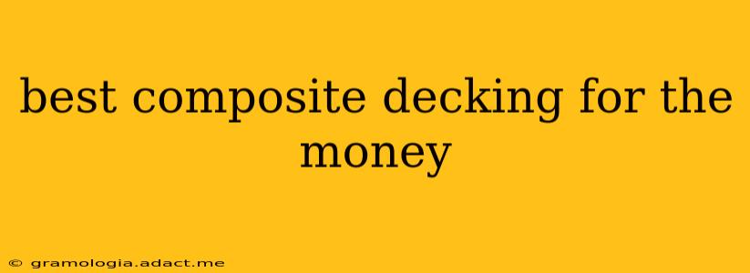 best composite decking for the money