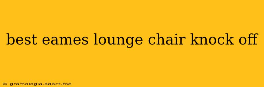 best eames lounge chair knock off