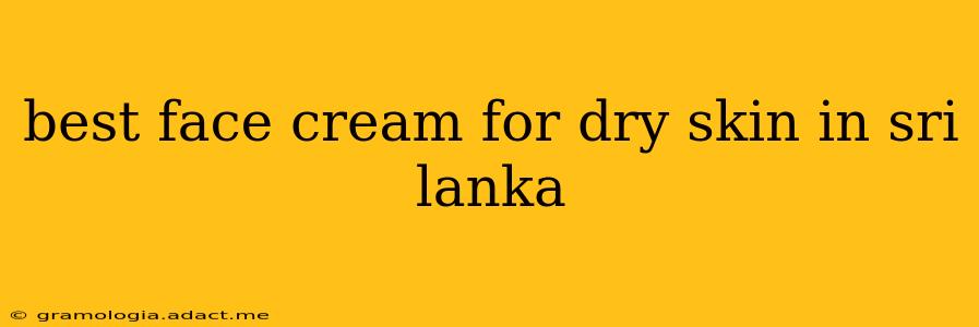 best face cream for dry skin in sri lanka