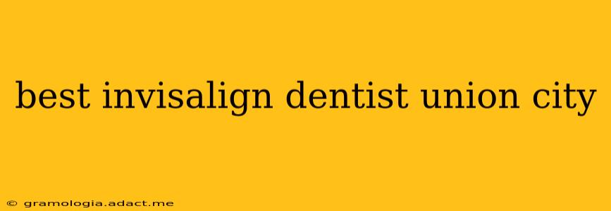 best invisalign dentist union city