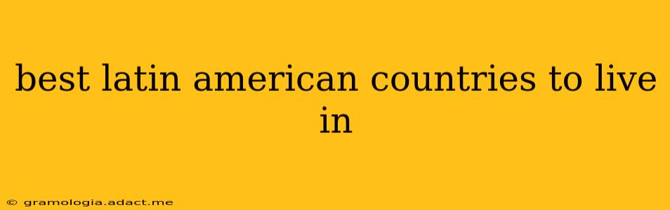 best latin american countries to live in