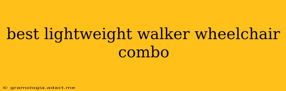 best lightweight walker wheelchair combo