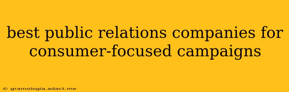 best public relations companies for consumer-focused campaigns
