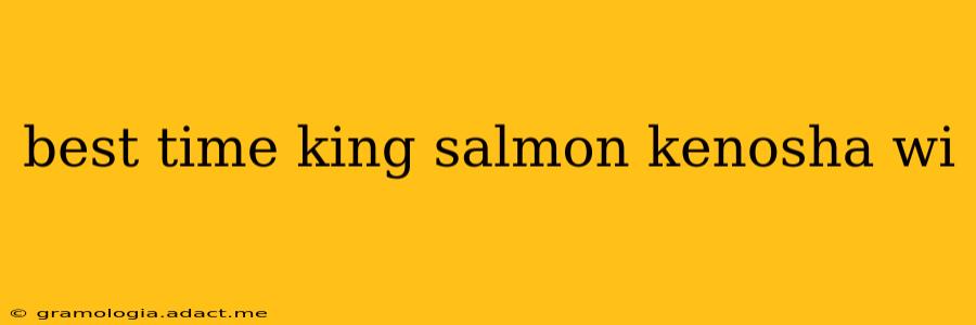 best time king salmon kenosha wi