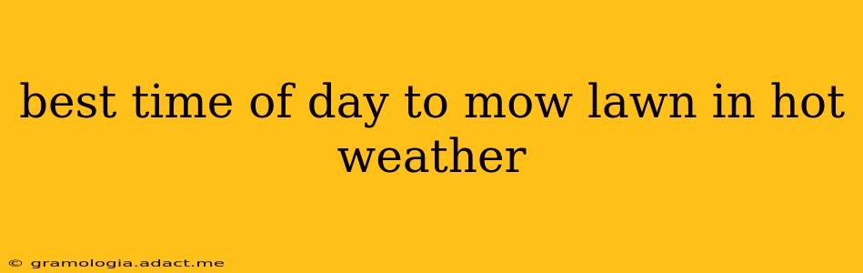 best time of day to mow lawn in hot weather
