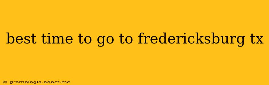 best time to go to fredericksburg tx