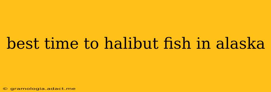 best time to halibut fish in alaska