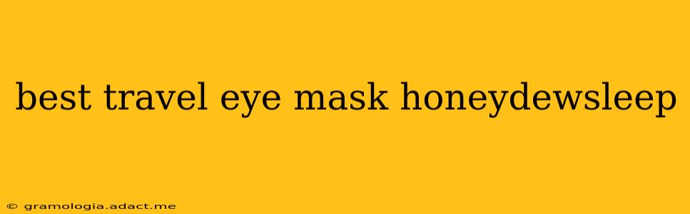 best travel eye mask honeydewsleep