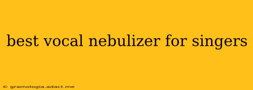 best vocal nebulizer for singers