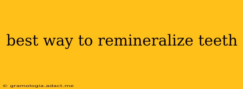 best way to remineralize teeth