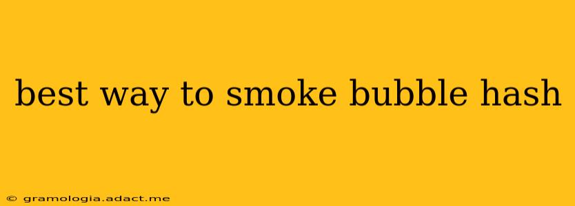 best way to smoke bubble hash