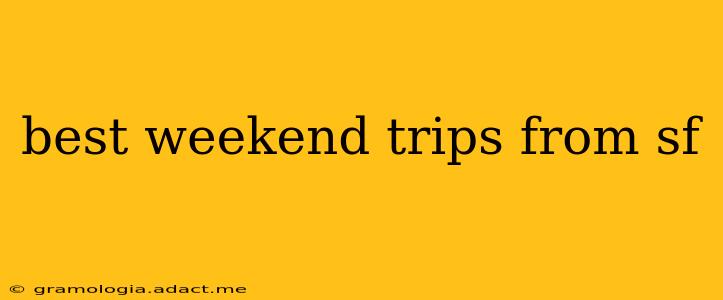 best weekend trips from sf