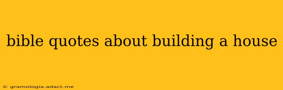 bible quotes about building a house