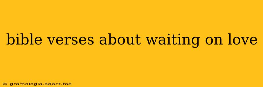 bible verses about waiting on love