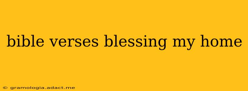 bible verses blessing my home
