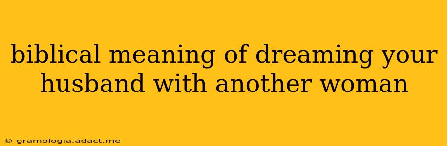 biblical meaning of dreaming your husband with another woman