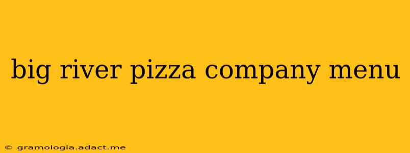 big river pizza company menu