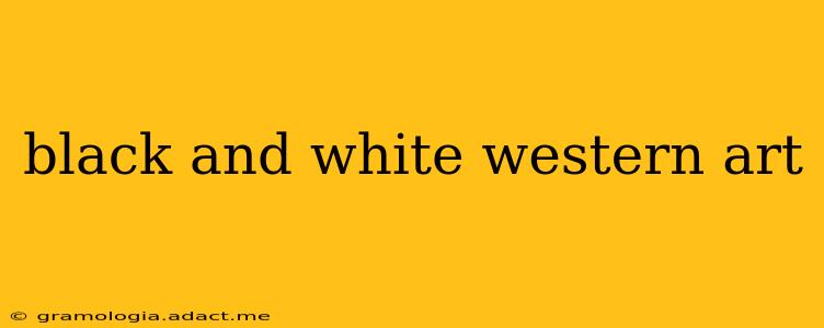 black and white western art