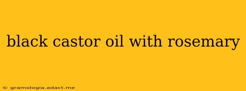 black castor oil with rosemary