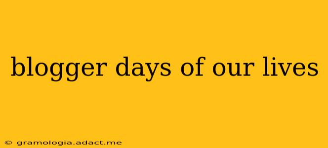 blogger days of our lives