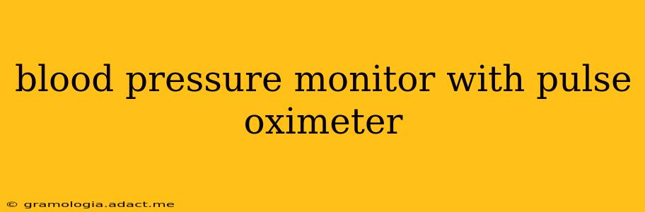 blood pressure monitor with pulse oximeter