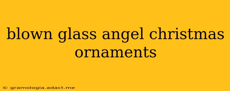 blown glass angel christmas ornaments