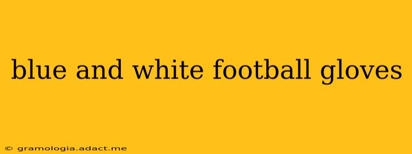 blue and white football gloves