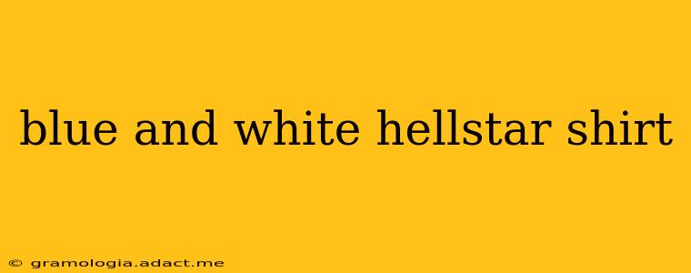 blue and white hellstar shirt