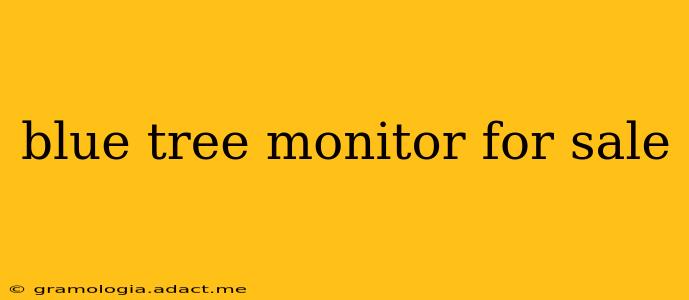 blue tree monitor for sale