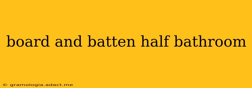board and batten half bathroom