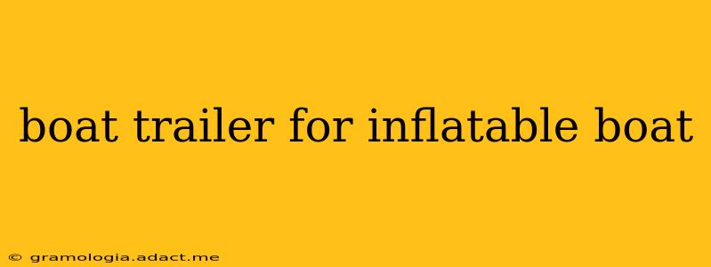 boat trailer for inflatable boat