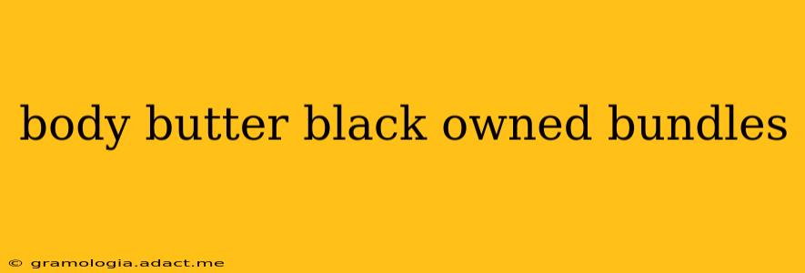 body butter black owned bundles