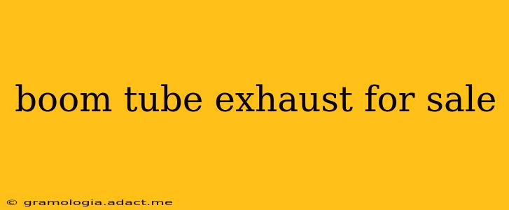 boom tube exhaust for sale