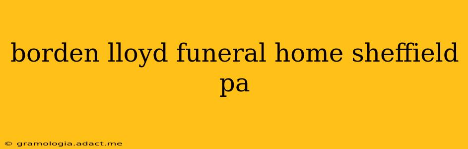 borden lloyd funeral home sheffield pa