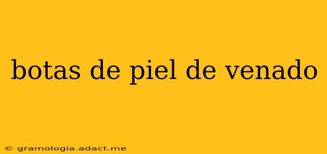 botas de piel de venado