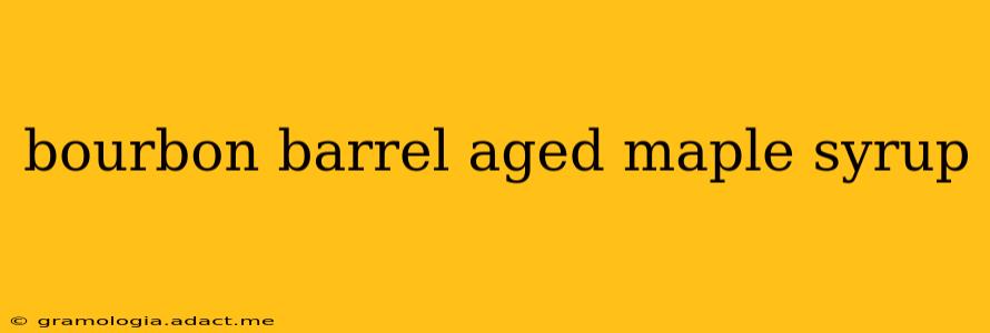 bourbon barrel aged maple syrup