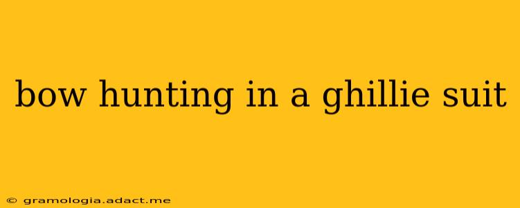 bow hunting in a ghillie suit